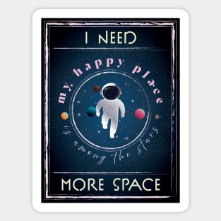 I need more Space, My Happy Place is among the stars! Magnet